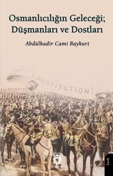 Osmanlıcılığın Geleceği; Düşmanları ve Dostları