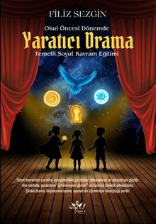 Okul Öncesi Dönemde Yaratıcı Drama Temelli Soyut Kavram Eğitimi