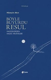 Böyle Buyurdu Resul & Hadiselerden Hadis Hikayeleri
