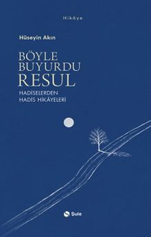 Böyle Buyurdu Resul & Hadiselerden Hadis Hikayeleri
