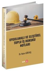 Uygulamalı ve Eleştirel Toplu İş Hukuku Notları