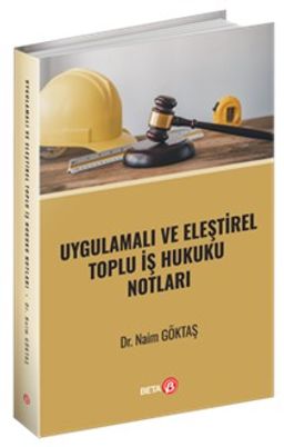Uygulamalı ve Eleştirel Toplu İş Hukuku Notları