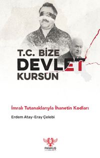 T.C. Bize Devlet Kursun & İmralı Tutanaklarıyla İhanetin Kodları