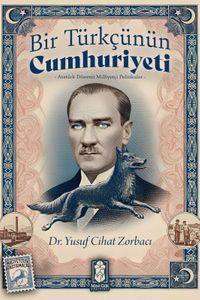 Bir Türkçünün Cumhuriyeti & Atatürk Dönemi Milliyetçi Politikalar