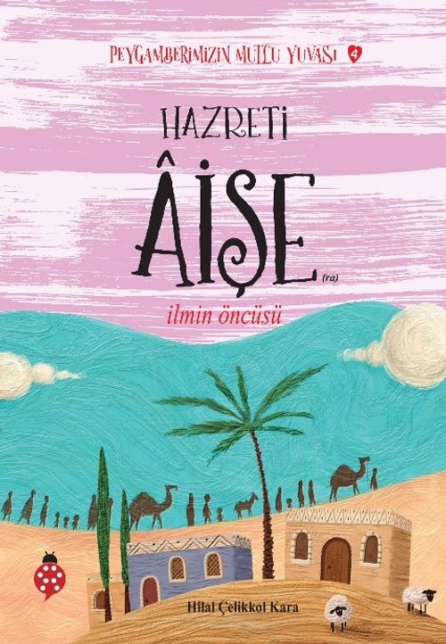 Hazreti Âişe / İlmin Öncüsü / Peygamberimizin Mutlu Yuvası 4