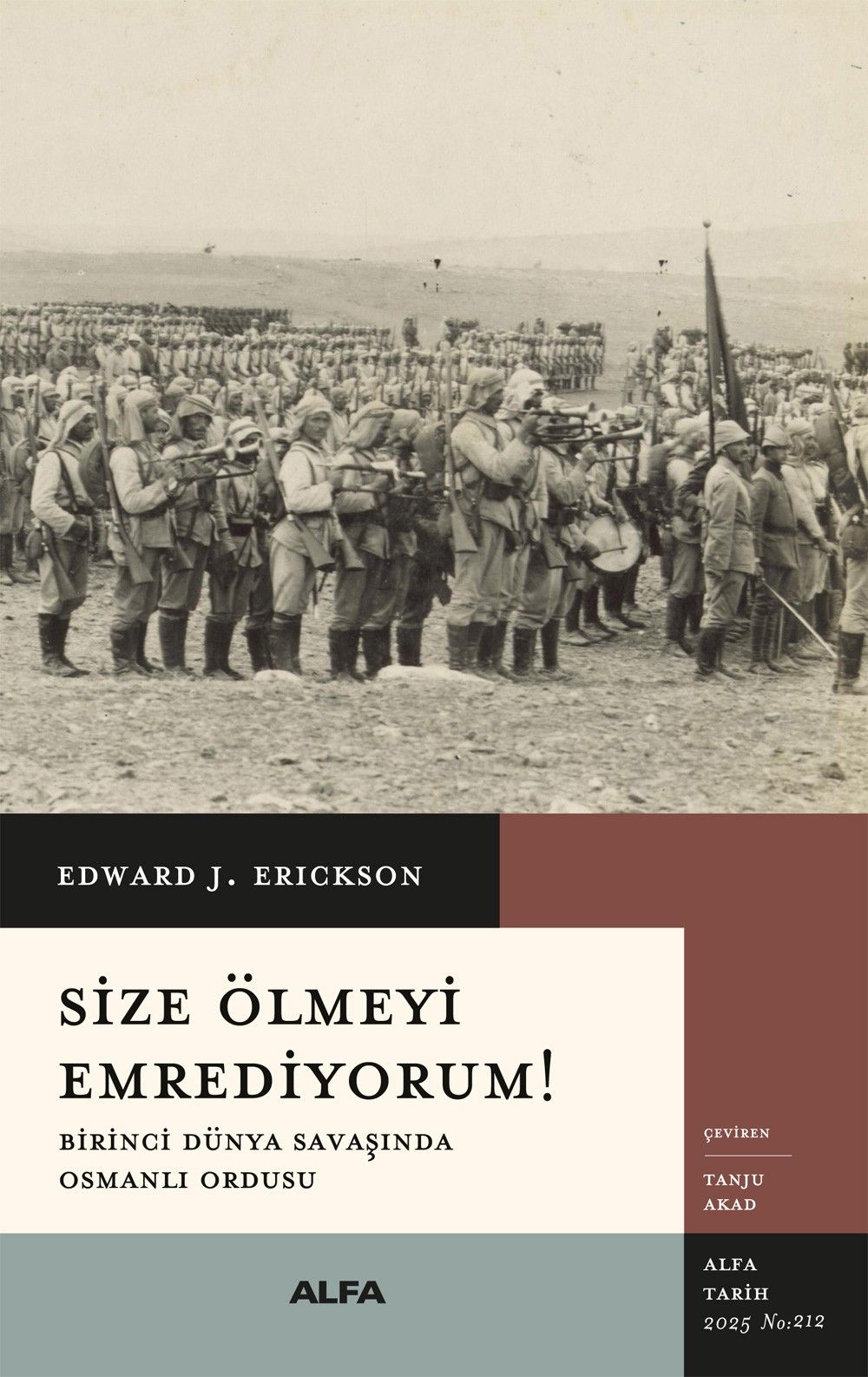 Size Ölmeyi Emrediyorum! - Birinci Dünya Savaşında Osmanlı Ordusu