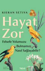 Hayat Zor: Felsefe Yolumuzu Bulmamıza Nasıl Yardım Edebilir?