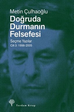 Doğruda Durmanın Felsefesi Cilt 3 & Seçme Yazılar 1998-2005