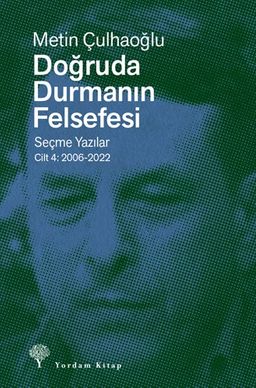 Doğruda Durmanın Felsefesi Cilt 4 & Seçme Yazılar 2006-2022