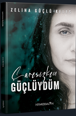 Çaresizken Güçlüydüm