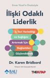 İlişki Odaklı Liderlik : İş Yeri Verimliliği ve Sağlığını Artırmak i&ccedil;in Bağlantıları G&uuml;&ccedil;lendirmek