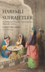 Haremli Sufrajetler & II. Abdülhamid Döneminde Türk Kadınlarının Hayatından Sahifeler