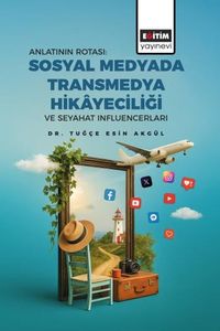 Anlatının Rotası: Sosyal Medyada Transmedya Hikayeciliği ve Seyahat Influencerları
