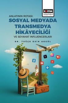 Anlatının Rotası: Sosyal Medyada Transmedya Hikayeciliği ve Seyahat Influencerları