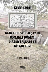 Kırklareli Babaeski ve Kofçaz'da Osmanlı Dönemi Mezar Taşları ve Kitabeleri