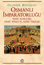 Osmanlı İmparatorluğu & Nasıl Kuruldu, Nasıl Yönetti, Nasıl Yıkıldı?