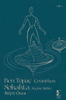 Ben Topaç Çevirirken Sokakta & (Seçme Şiirler)