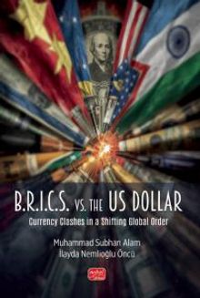 B.R.I.C.S. vs. the US Dollar &  Currency Clashes in a Shifting Global Order