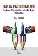 ABD Dış Politikasında İran & Başkanlık Dönemleri Üzerinden Bir Analiz (2000–2024)