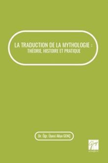La Traductıon De La Mythologıe : Théorıe, Hıstoıre Et Pratıque