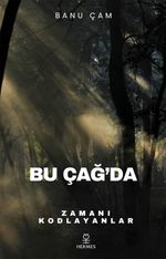 Bu Çağ'da & Zamanı Kodlayanlar