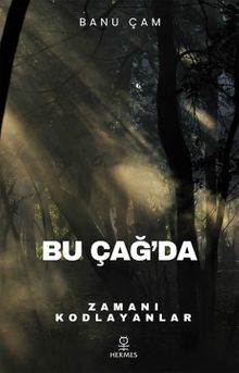 Bu Çağ'da & Zamanı Kodlayanlar