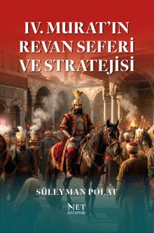 IV. Murat'ın Revan Seferi ve Stratejisi