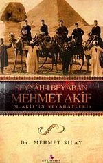 Seyyah-ı Beyaban Mehmet Akif & M. Akif'in Seyahatleri