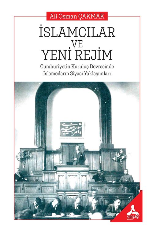 İslamcılar ve Yeni Rejim & Cumhuriyetin Kuruluş Devresinde İslamcıların Siyasi Yaklaşımları
