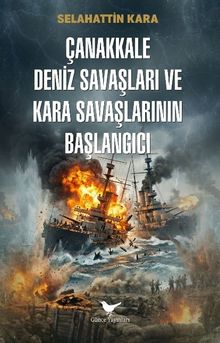 Çanakkale Deniz Savaşları ve Kara Savaşlarının Başlangıcı