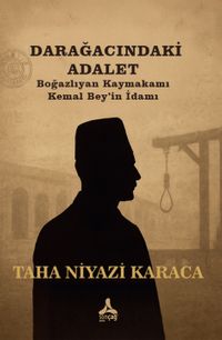 Darağacındaki Adalet & Boğazlıyan Kaymakamı Kemal Bey'in İdamı