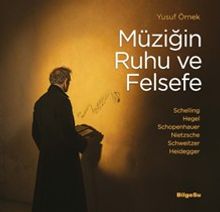 Müziğin Ruhu ve Felsefe & Schelling-Hegel-Schopenhauer-Nietzsche-Schweitzer-Heidegger