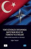 Yeni G&uuml;venlik Ortamında NATO'nun Rol&uuml; ve T&uuml;rkiye'ye Etkileri (1991-2019/Jeopolitik ve Strateji)