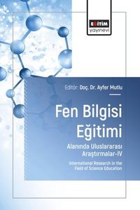 Fen Bilgisi Eğitimi Alanında Uluslararası Araştırmalar IV