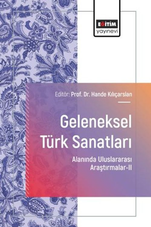 Geleneksel Türk Sanatları Alanında Uluslararası Araştırmalar II