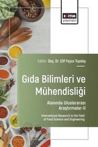 Gıda Bilimleri ve Mühendisliği Alanında Uluslararası Araştırmalar II