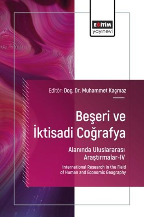 Beşeri ve İktisadi Coğrafya Alanında Uluslararası Araştırmalar IV