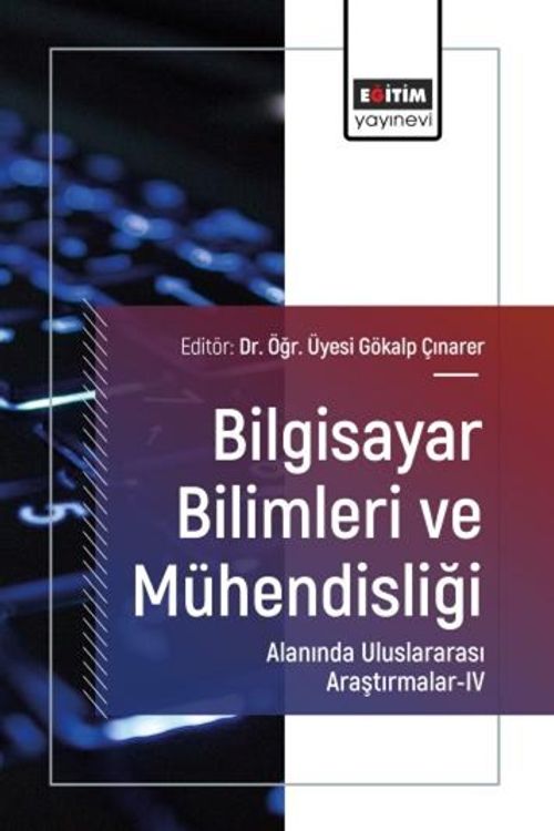Bilgisayar Bilimleri ve Mühendisliği Alanında Uluslararası Araştırmalar IV