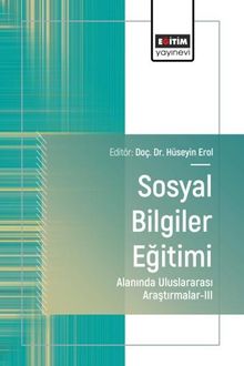Sosyal Bilgiler Eğitimi Alanında Uluslararası Araştırmalar III