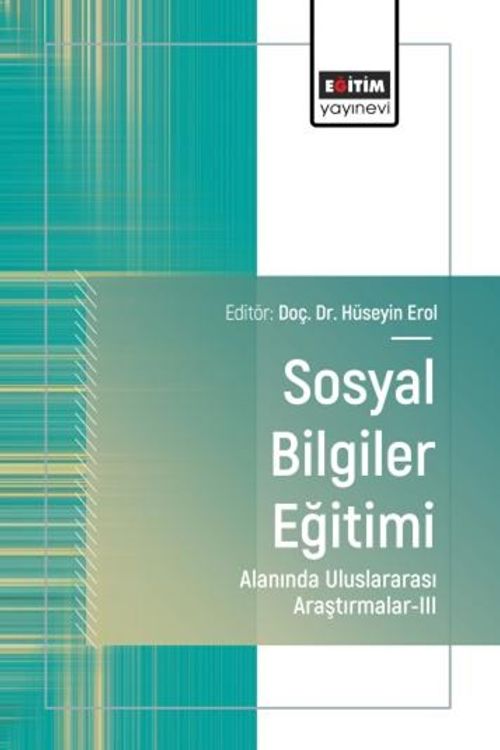 Sosyal Bilgiler Eğitimi Alanında Uluslararası Araştırmalar III