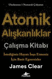 Atomik Alışkanlıklar Çalışma Kitabı & İstediğiniz Hayatı İnşa Etmeniz İçin Basit Egzersizler