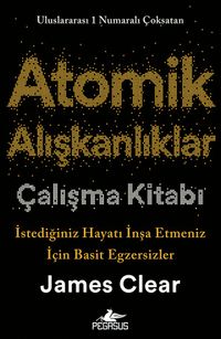 Atomik Alışkanlıklar Çalışma Kitabı & İstediğiniz Hayatı İnşa Etmeniz İçin Basit Egzersizler