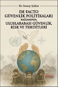 De Facto Güvenlik Politikaları Bağlamında Uluslararası Güvenlik, Risk ve Tehditleri