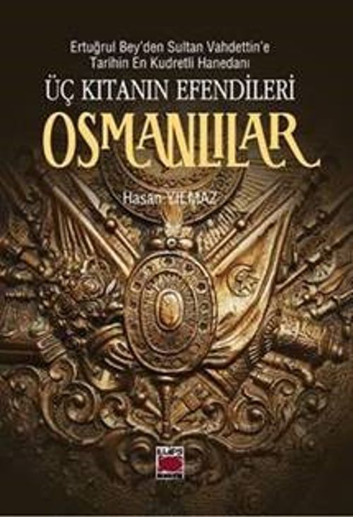 Üç Kıtanın Efendileri Osmanlılar & Ertuğrul Bey'den Sultan Vahdettin'e Tarihin En Kudretli Hanedanı