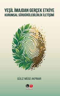 Yeşil İmajdan Gerçek Etkiye: Kurumsal Sürdürülebilirlik İletişimi