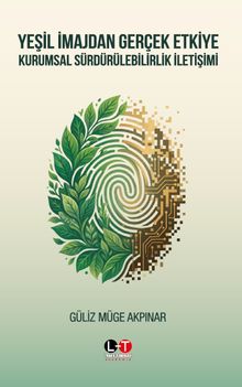 Yeşil İmajdan Gerçek Etkiye: Kurumsal Sürdürülebilirlik İletişimi