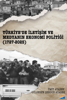 Türkiye'de İletişim ve Medyanın Ekonomi Politiği (1727-2025)