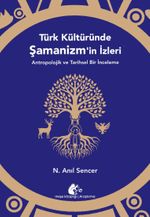 Türk Kültüründe Şamanizm'in İzleri & Antropolojik ve Tarihsel Bir İnceleme
