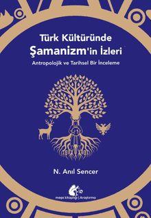 Türk Kültüründe Şamanizm'in İzleri & Antropolojik ve Tarihsel Bir İnceleme