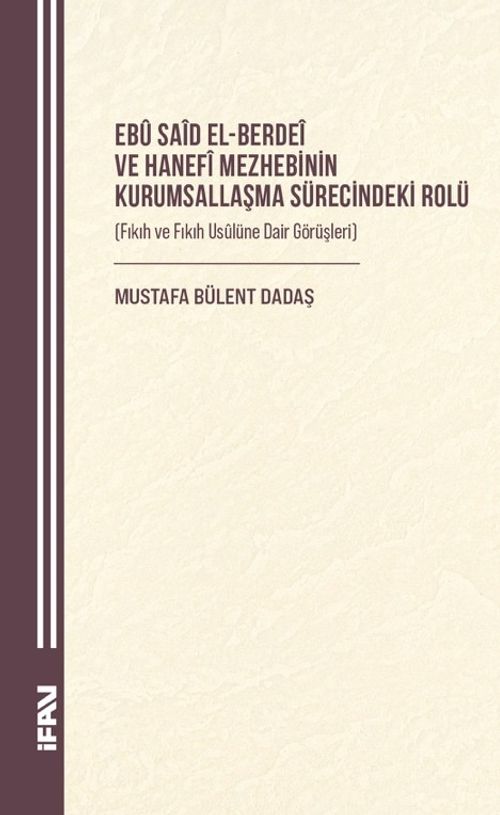 Ebû Saîd el-Berdeî ve Hanefî Mezhebinin Kurumsallaşma Sürecindeki Rolü  (Fıkıh ve Fıkıh Usûlüne Dair Görüşleri)